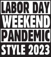Labor Day Weekend Pandemic Style 2023.eps File, Typography t-shirt design