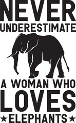 never underestimate a woman who loves elephants.eps File, Typography T-Shirt Design