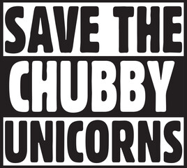 save the chubby unicorns.eps File, Typography T-Shirt Design