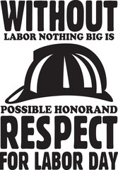 Without Labor Nothing Big Is Possible Honorand Respect For Labor Day.eps File, Typography T-Shirt Design