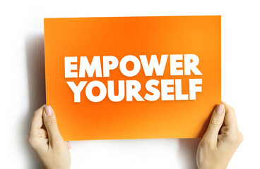 Empower Yourself - making a conscious decision to take charge of your destiny, text concept background