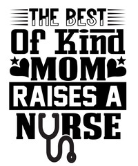 The Best Kind of Mom Raises a Nurse svg
