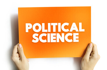 Political science - study of politics and power from domestic, international, and comparative perspectives, text concept on card