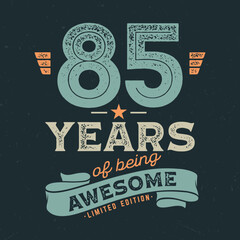 85 Years Of being Awesome - Fresh Birthday Design. Good For Poster, Wallpaper, T-Shirt, Gift.