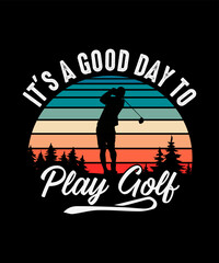 Golf T-shirt Design It's A Good Day To Play Golf 