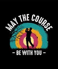 May The Course Be With You Golf T-shirt Design