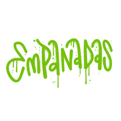 Empanadas - Hand drawn lettering word in urban street graffiti style. Vector textured hand drawn illustration. Mexican food typography. Fried pie Typical Latino America and spanish fast food.