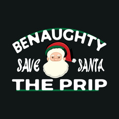 Be naughty save Santa the trip,Christmas Tree, Happy Christmas Day Gift, Christmas t-shirt design,poster, print, postcard and other uses