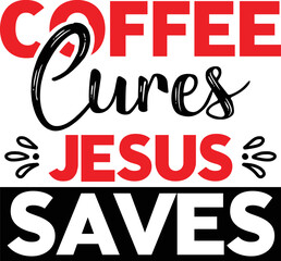 Coffee cures jesus saves SVG