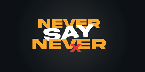 Never Say Never Digital print design for wall art poster and t-shirt