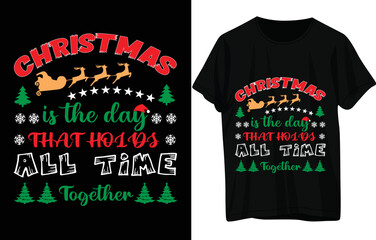 CHRISTMAS is the day THAT HOLDS ALL TIME t shirt design