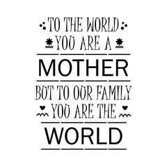 TO THE WORLD MOTHER QUOTE