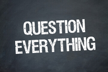 question everything	