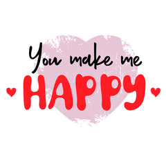 You make me happy. Handwritten romantic quote. Happy Valentines day Design print to social media, poster, t-shirt, banner, card. Vector illustration
