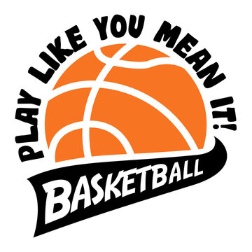 Play like you mean it with basketball ball sports design for basketball fans.  Basketball theme design for sport lovers stuff and perfect gift for basketball players and fans