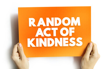 Random Act of Kindness - nonpremeditated, inconsistent action designed to offer kindness towards the outside world, text concept background