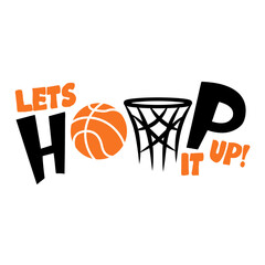 Lets Hoop it up sports design with ball and basket for basketball fans.  Basketball theme design for sport lovers stuff and perfect gift for basketball players and fans