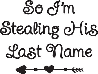 So I’m stealing his last name,
Wedding SVG Design, Wedding Sign SVG Design