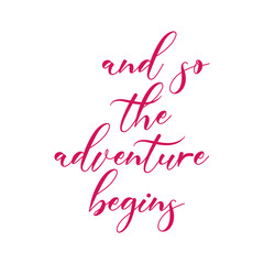 Fototapeta na wymiar And so adventure begins quote. Wedding, bachelorette party, hen party or bridal shower handwritten calligraphy card, banner or poster graphic design lettering vector element. 