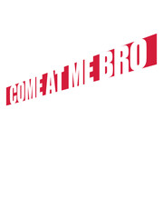 come at me bro 