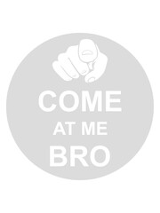come at me bro 