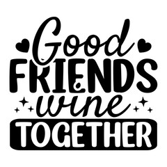 Good Friends Wine Together