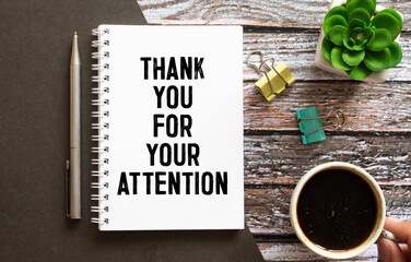 Creative concept Thank You For Your Attention text on notebook on wooden background