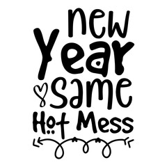 Obraz premium New Year Same Hot Mess