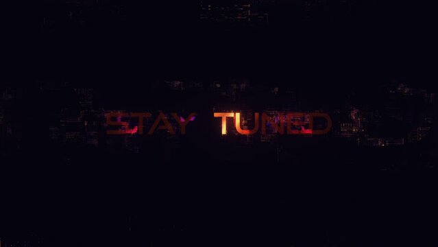 Stay Tuned glitch text effect cinematic trailer title background with digital Sci-Fi hi-tech concept. 4K 3D seamless loop science futuristic technology video cover. 