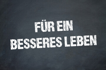 Für ein besseres Leben	
