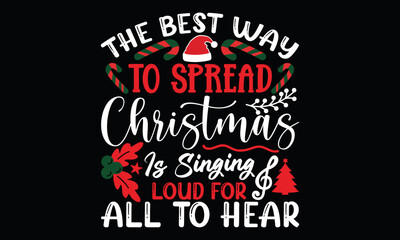 the best way to spread christmas cheer is singing loud for all to hear, holiday funny christmas christmas elf christmas season christmas lettering and greeting card t shirt design
