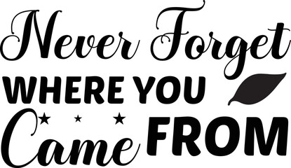 Never forget where you from came