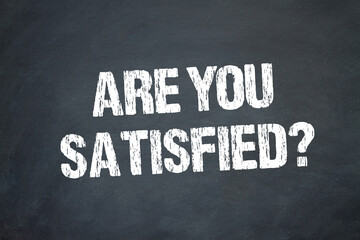 are you satisfied?	