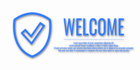 Banner Welcome and shield check sign. Vector illustration with word WELCOME on a white background. Place for your text. Protection concept.