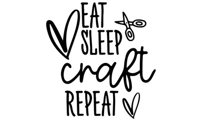 Eat Sleep Craft Repeat Svg, Craft Svg, Crafter Svg, Craft Room Svg, Love To Craft Svg, Craft Cut File, Svg Files For Cricut, Funny Craft Svg