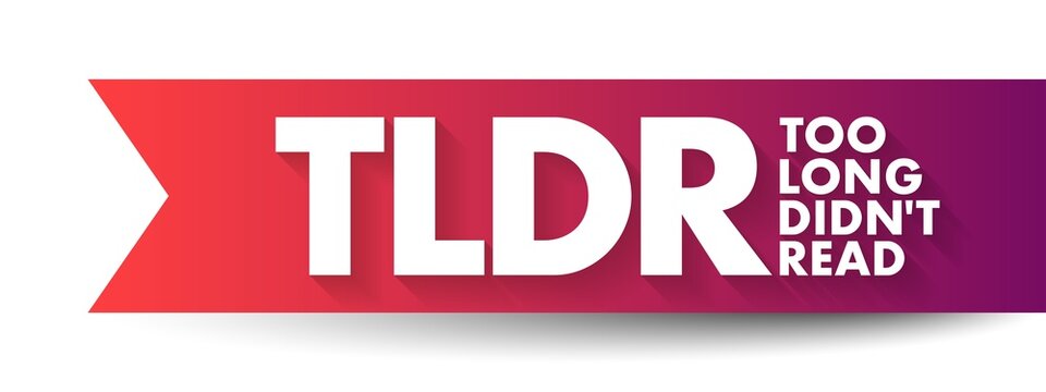 TLDR Too Long Didn't Read - used to say that something would require too much time to read, acronym text concept background