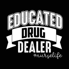 educated drug dealer #nurselife t-shirt design