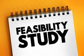 Feasibility study - assessment of the practicality of a proposed project or system, text concept on...