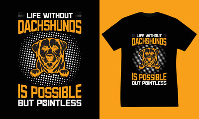 Life without dachshunds is possible but pointless tshirt design