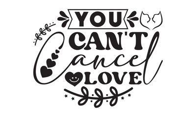You can't cancel love svg, Valentines Day svg, Happy valentine`s day T shirt greeting card template with typography text and red heart and line on the background. Vector illustration, flyers