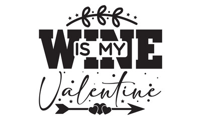 Wine is my valentine svg, Valentines Day svg, Happy valentine`s day T shirt greeting card template with typography text and red heart and line on the background. Vector illustration, flyers