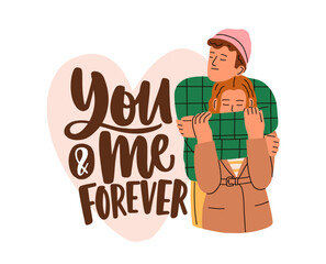 Valentine's day postcard with romantic phrase. Love couple of man and woman hugging, You and Me forever quote. 14 February greeting card. Flat vector illustration isolated on white background