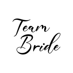Team Bride quote. Wedding, bachelorette party, hen party or bridal shower handwritten calligraphy card, banner or poster graphic design lettering vector element.
