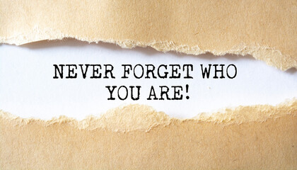 Inspirational and Motivational Quote - Never Forget Who You Are.	