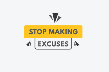 stop making excuse text Button. stop making excuse Sign Icon Label Sticker Web Buttons
