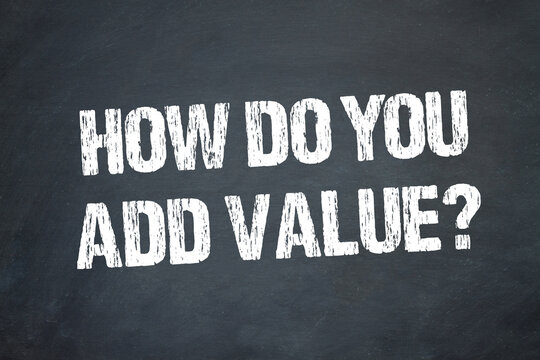 how do you add value?	
