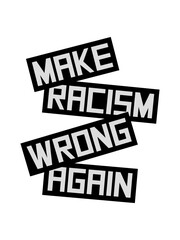 make racism wrong again 