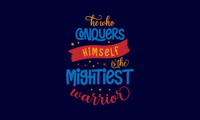 He who conquers himself is the mightiest warrior - Inspirational or motivational quotes lettering t-shirt design, SVG cut files, Calligraphy for posters, Hand drawn typography