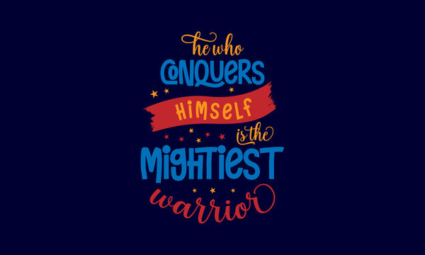 He who conquers himself is the mightiest warrior - Inspirational or motivational quotes lettering t-shirt design, SVG cut files, Calligraphy for posters, Hand drawn typography