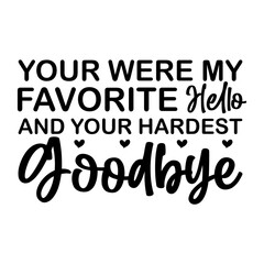 Your Were My Favorite Hello And Your Hardest Goodbye